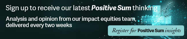 Sign up to receive our latest Positive Sum thinking. Analysis and opinion from our impact equities team, delivered every two weeks